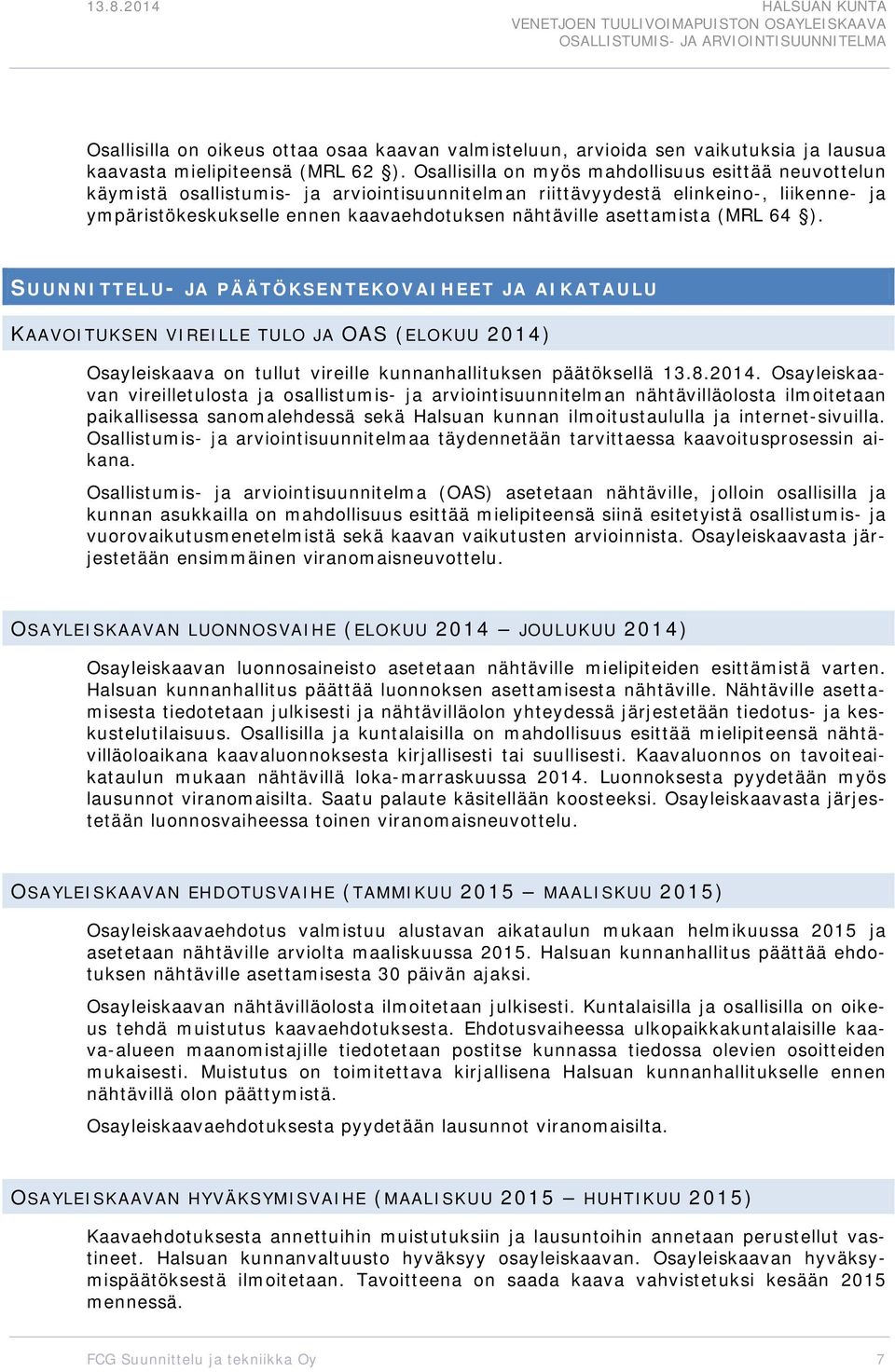 asettamista (MRL 64 ). SUUNNITTELU- JA PÄÄTÖKSENTEKOVAIHEET JA AIKATAULU KAAVOITUKSEN VIREILLE TULO JA OAS (ELOKUU 2014)