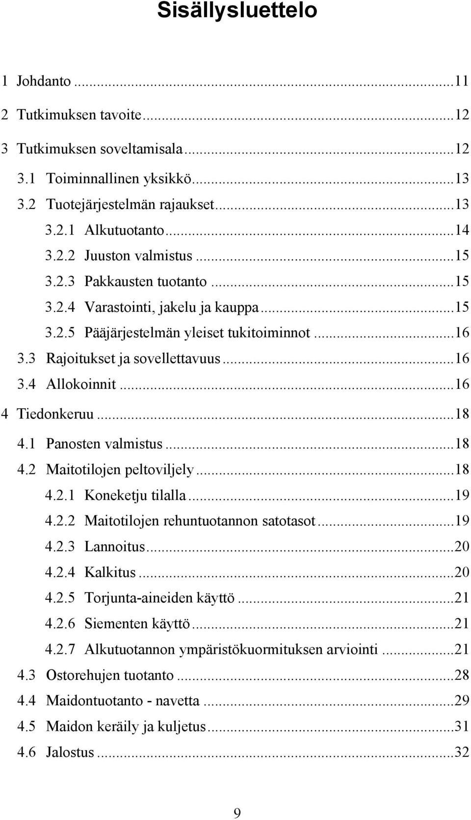 ..18 4.1 Panosten valmistus...18 4.2 Maitotilojen peltoviljely...18 4.2.1 Koneketju tilalla...19 4.2.2 Maitotilojen rehuntuotannon satotasot...19 4.2.3 Lannoitus...20 4.2.4 Kalkitus...20 4.2.5 Torjunta-aineiden käyttö.