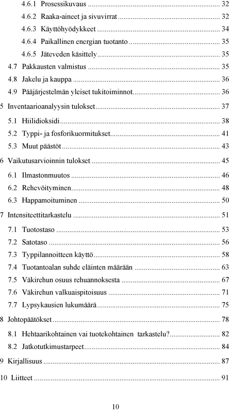 .. 43 6 Vaikutusarvioinnin tulokset... 45 6.1 Ilmastonmuutos... 46 6.2 Rehevöityminen... 48 6.3 Happamoituminen... 50 7 Intensiteettitarkastelu... 51 7.1 Tuotostaso... 53 7.2 Satotaso... 56 7.