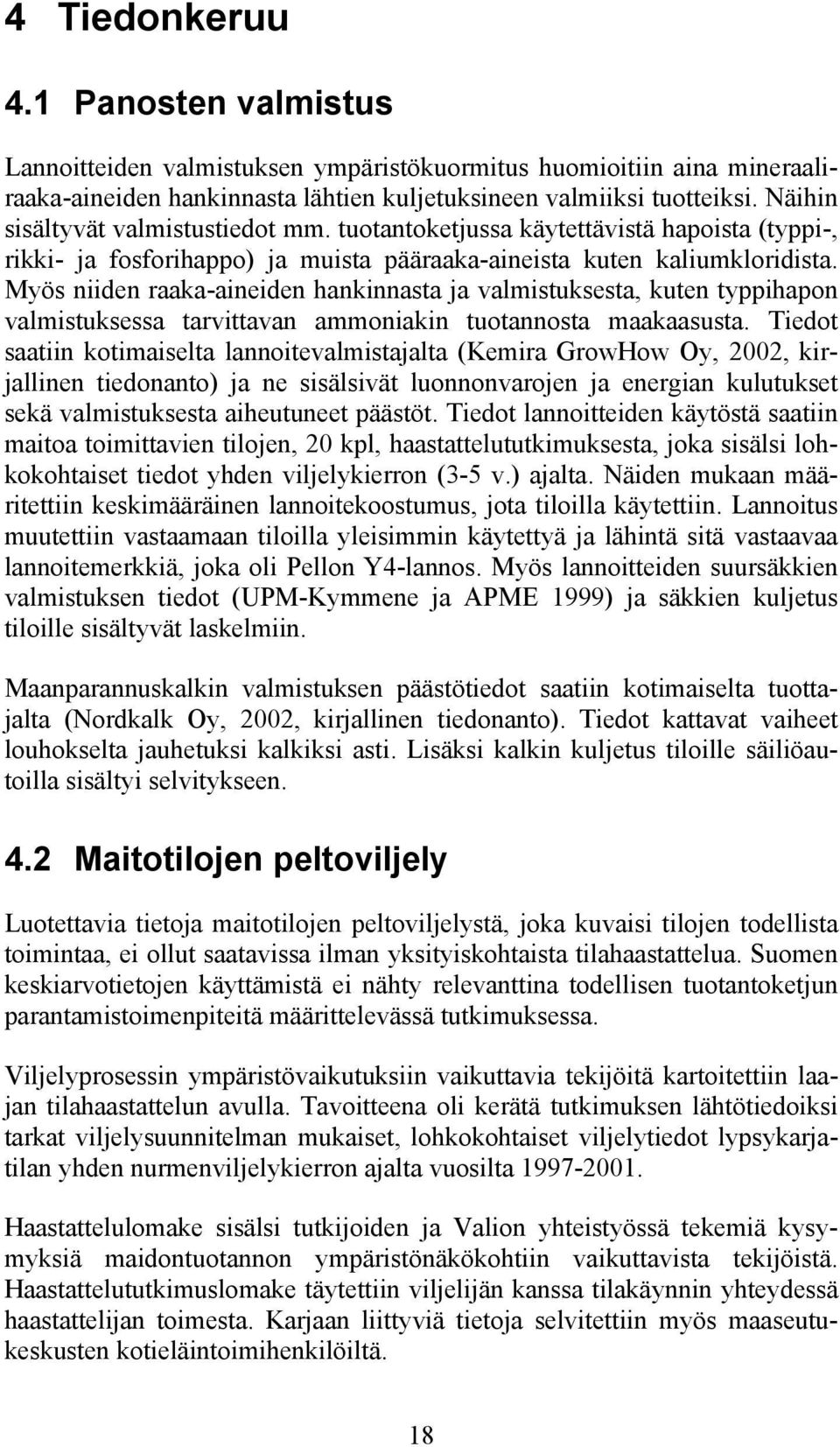 Myös niiden raaka-aineiden hankinnasta ja valmistuksesta, kuten typpihapon valmistuksessa tarvittavan ammoniakin tuotannosta maakaasusta.