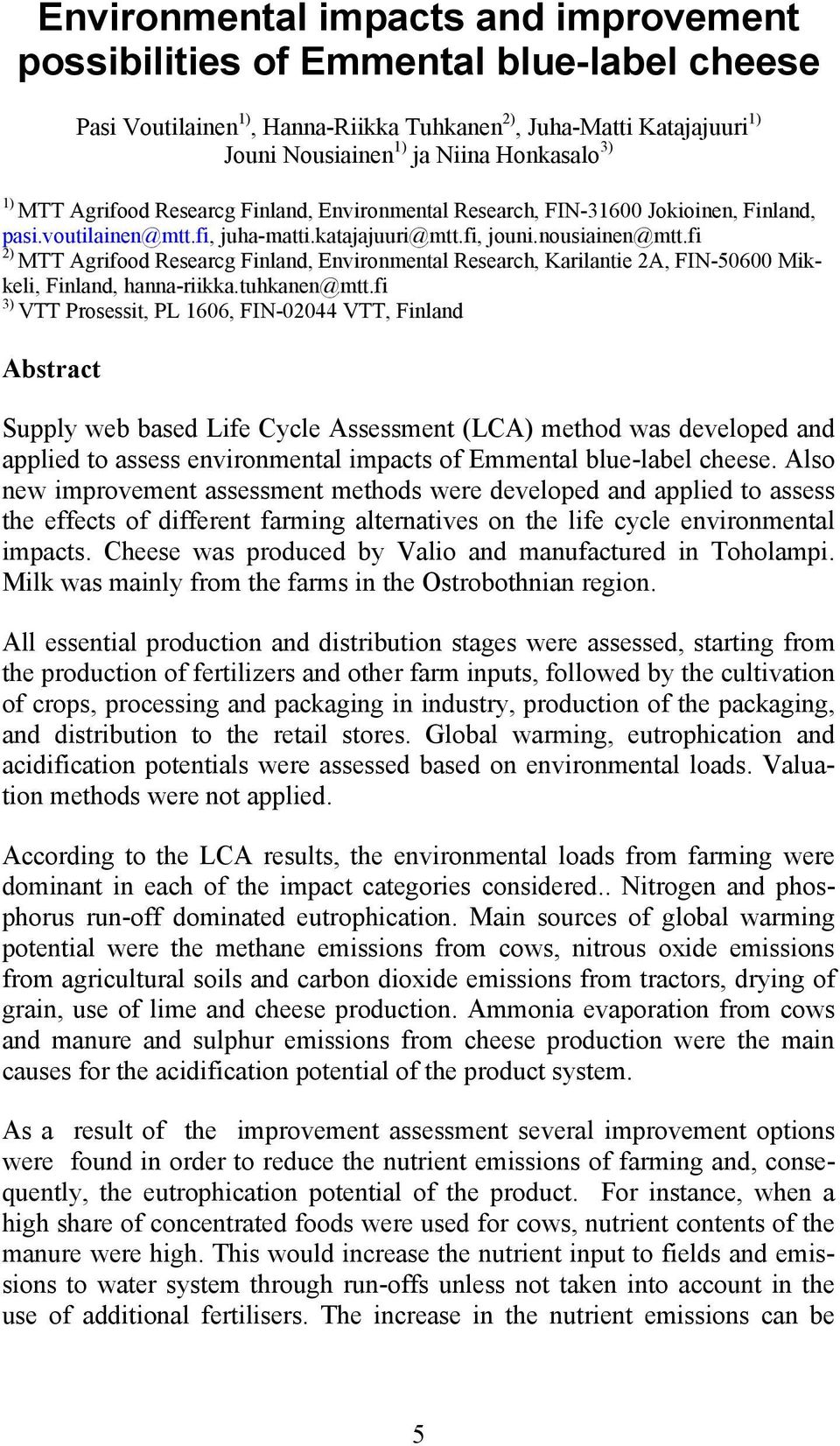 fi 2) MTT Agrifood Researcg Finland, Environmental Research, Karilantie 2A, FIN-50600 Mikkeli, Finland, hanna-riikka.tuhkanen@mtt.