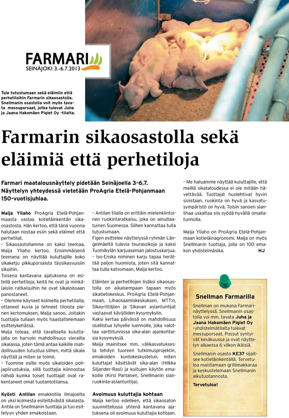 Maija Yliaho ProAgria Etelä-Pohjanmaasta vastaa kotieläinkentän sikaosastosta. Hän kertoo, että tänä vuonna halutaan nostaa esiin sekä eläimet että perhetilat.
