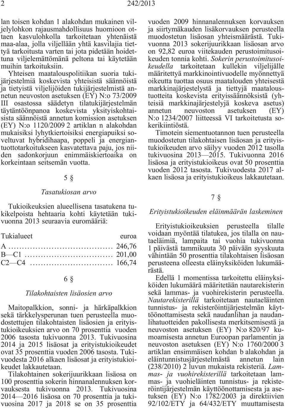 Yhteisen maatalouspolitiikan suoria tukijärjestelmiä koskevista yhteisistä säännöistä ja tietyistä viljelijöiden tukijärjestelmistä annetun neuvoston asetuksen (EY) N:o 73/2009 III osastossa säädetyn