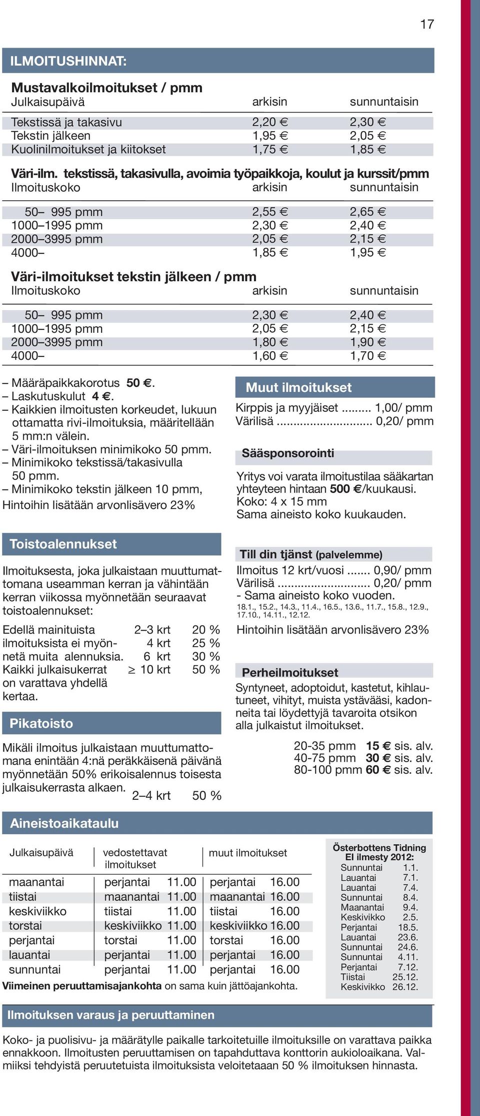 sunnuntaisin,0,0,,0,,,,,0,0,0,,, sunnuntaisin 0 pmm 000 pmm 000 pmm 000 Määräpaikkakorotus 0. Laskutuskulut.