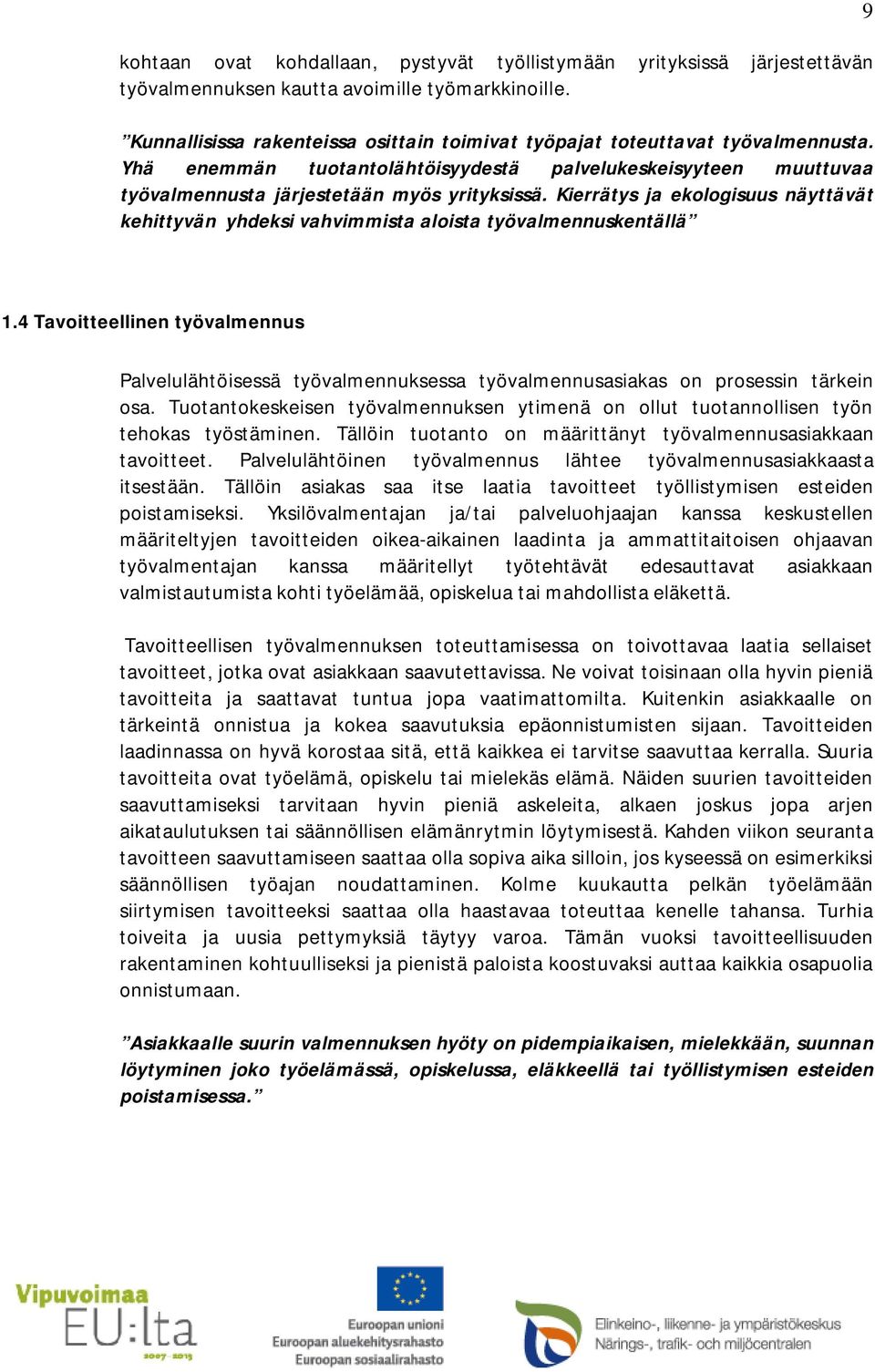 Kierrätys ja ekologisuus näyttävät kehittyvän yhdeksi vahvimmista aloista työvalmennuskentällä 9 1.