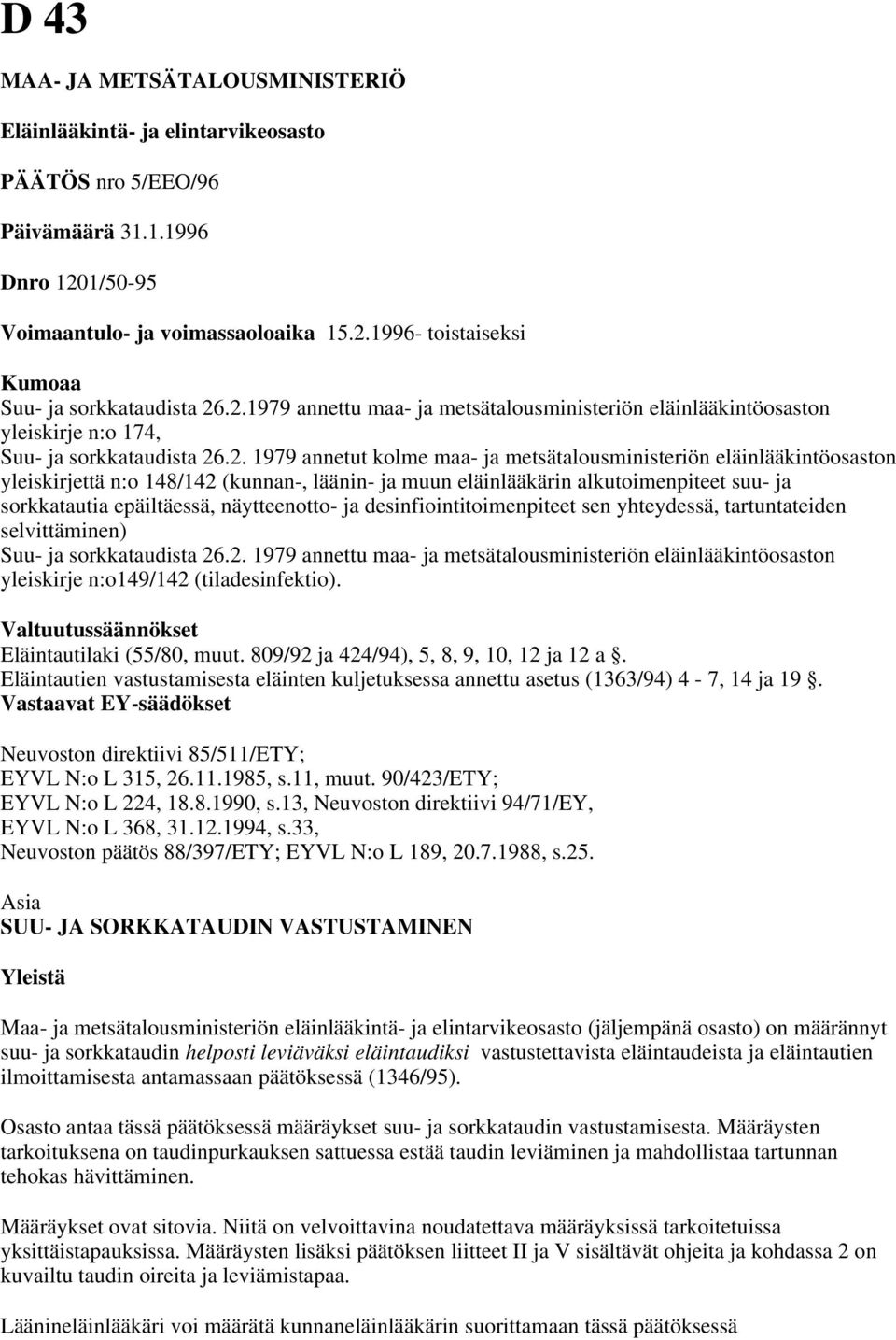 yleiskirjettä n:o 148/142 (kunnan-, läänin- ja muun eläinlääkärin alkutoimenpiteet suu- ja sorkkatautia epäiltäessä, näytteenotto- ja desinfiointitoimenpiteet sen yhteydessä, tartuntateiden