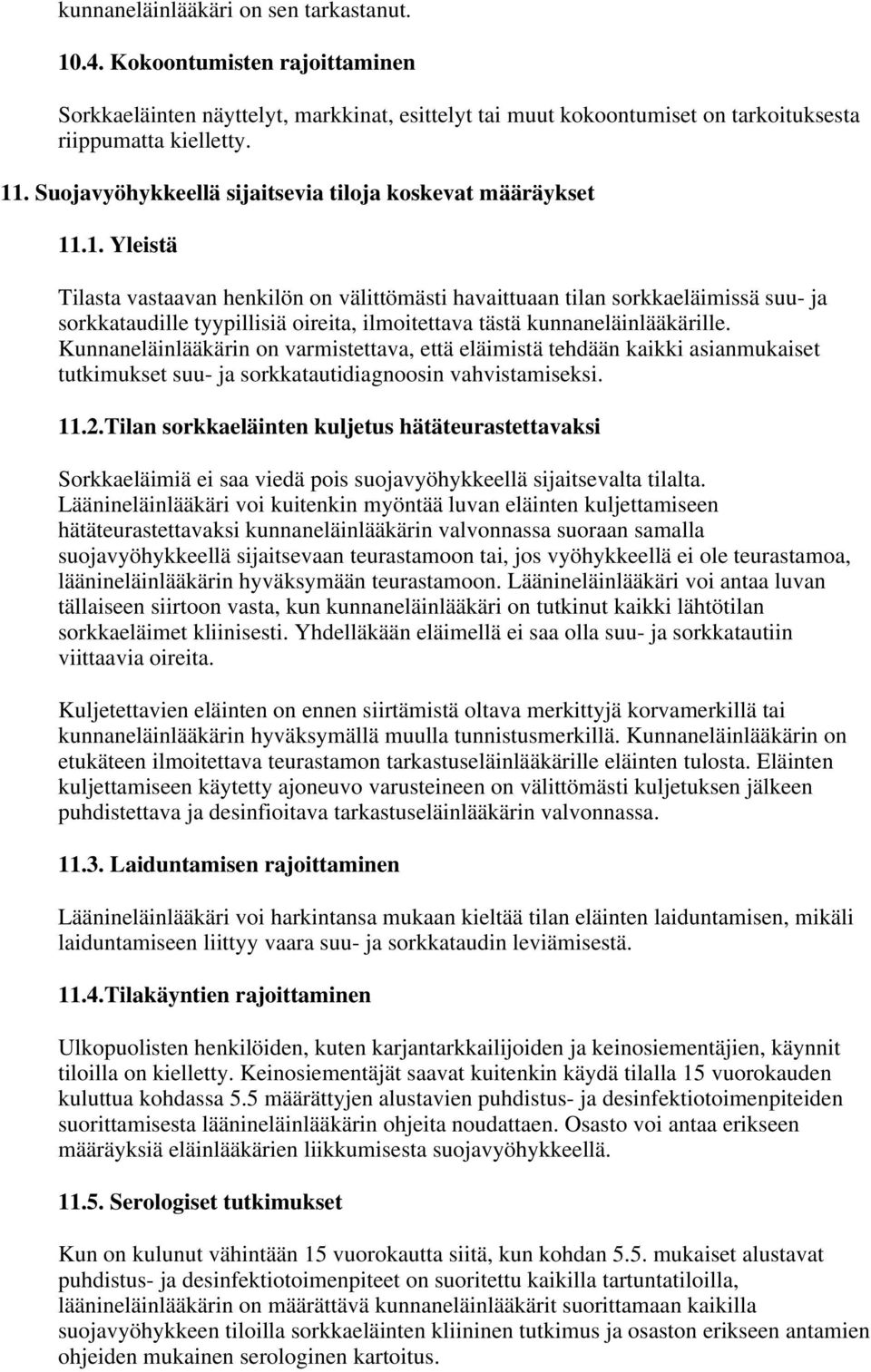 .1. Yleistä Tilasta vastaavan henkilön on välittömästi havaittuaan tilan sorkkaeläimissä suu- ja sorkkataudille tyypillisiä oireita, ilmoitettava tästä kunnaneläinlääkärille.