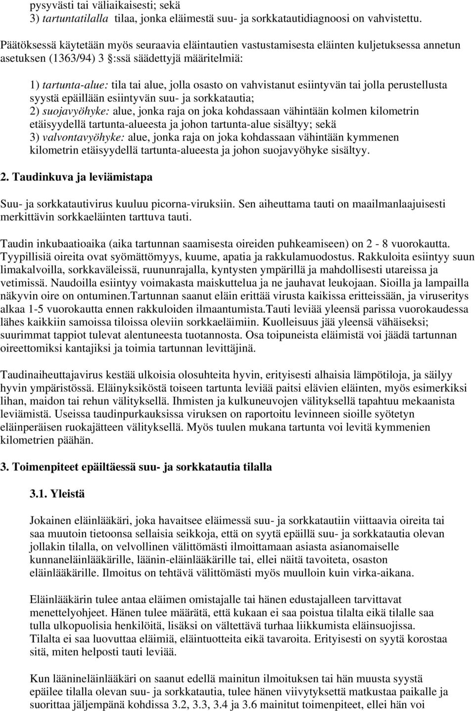 vahvistanut esiintyvän tai jolla perustellusta syystä epäillään esiintyvän suu- ja sorkkatautia; 2) suojavyöhyke: alue, jonka raja on joka kohdassaan vähintään kolmen kilometrin etäisyydellä