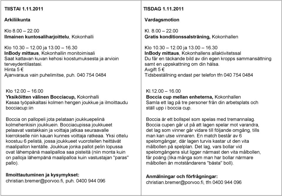 2011 Vardagsmotion Kl. 8.00 22.00 Gratis konditionssalsträning, Kokonhallen Klo 10.30 12.00 ja 13.00 16.