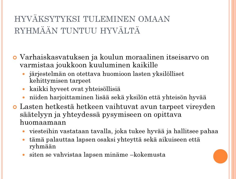 että yhteisön hyvää Lasten hetkestä hetkeen vaihtuvat avun tarpeet vireyden säätelyyn ja yhteydessä pysymiseen on opittava huomaamaan viesteihin