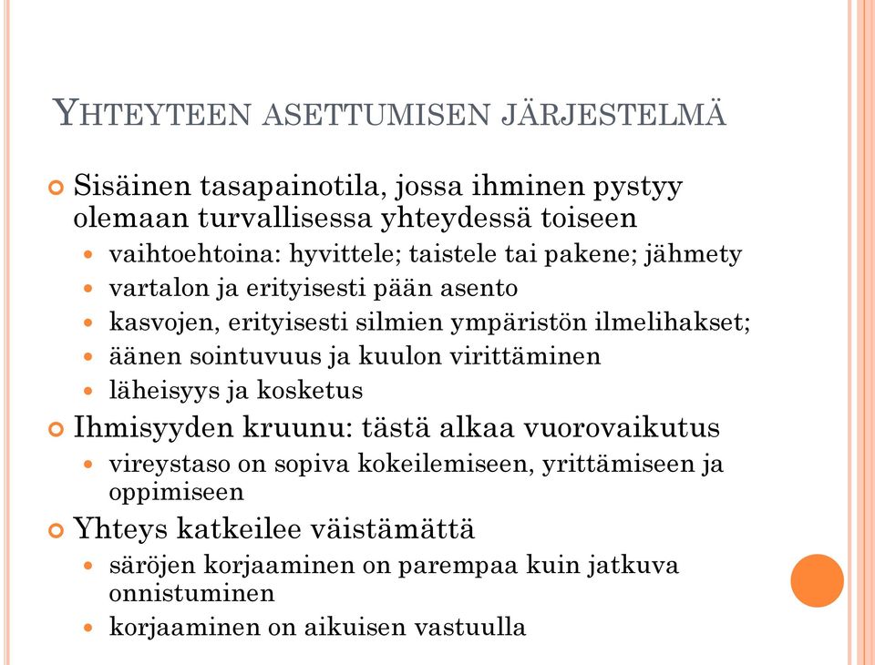 sointuvuus ja kuulon virittäminen läheisyys ja kosketus Ihmisyyden kruunu: tästä alkaa vuorovaikutus vireystaso on sopiva kokeilemiseen,