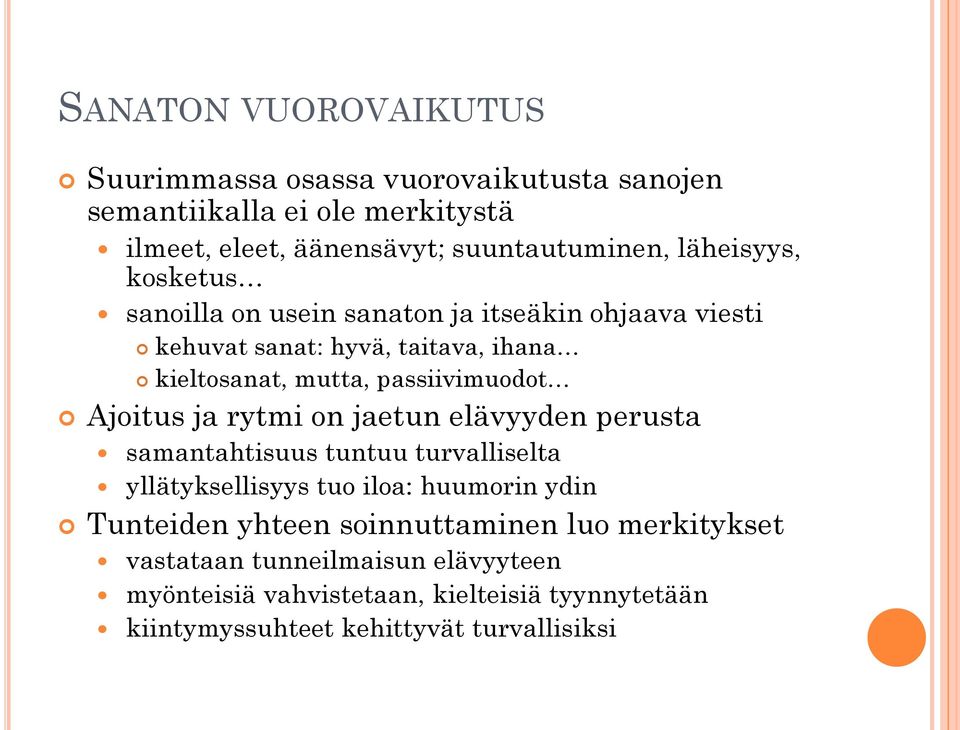 Ajoitus ja rytmi on jaetun elävyyden perusta samantahtisuus tuntuu turvalliselta yllätyksellisyys tuo iloa: huumorin ydin Tunteiden yhteen