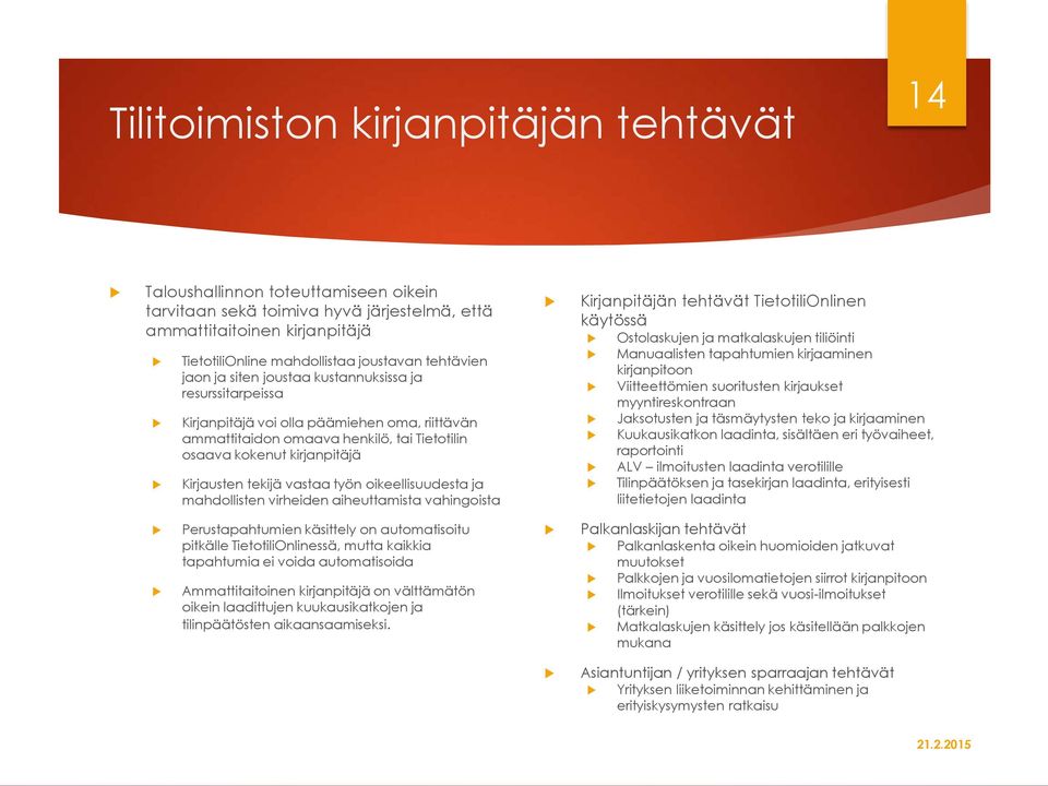 tekijä vastaa työn oikeellisuudesta ja mahdollisten virheiden aiheuttamista vahingoista Kirjanpitäjän tehtävät TietotiliOnlinen käytössä Ostolaskujen ja matkalaskujen tiliöinti Manuaalisten