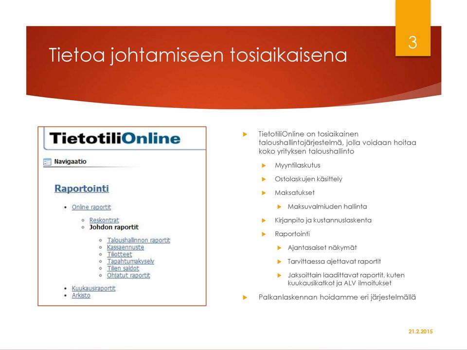 hallinta Kirjanpito ja kustannuslaskenta Raportointi Ajantasaiset näkymät Tarvittaessa ajettavat raportit
