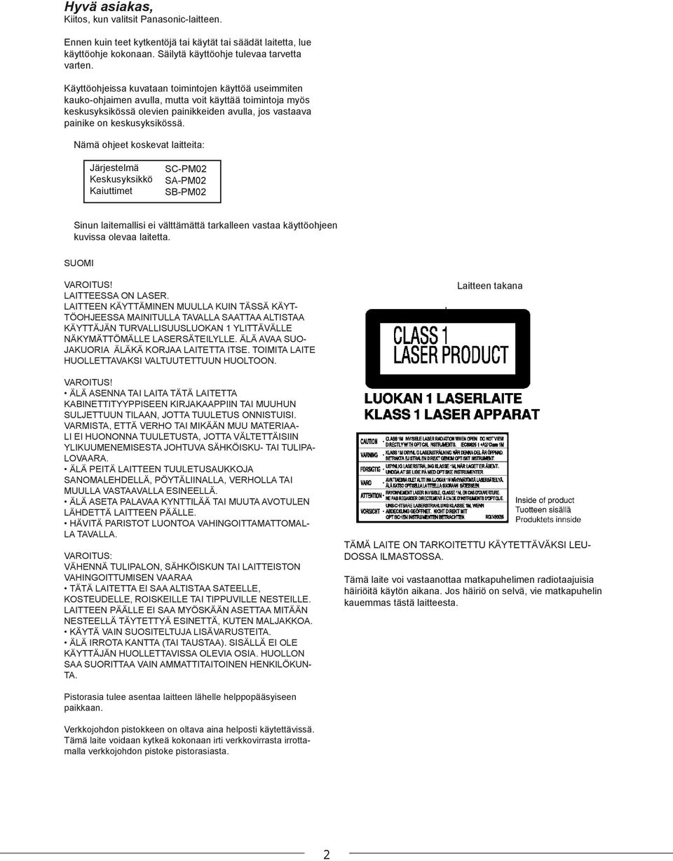 Nämä ohjeet koskevat laitteita: Järjestelmä Keskusyksikkö Kaiuttimet SC-PM02 SA-PM02 SB-PM02 Sinun laitemallisi ei välttämättä tarkalleen vastaa käyttöohjeen kuvissa olevaa laitetta. SUOMI VAROITUS!