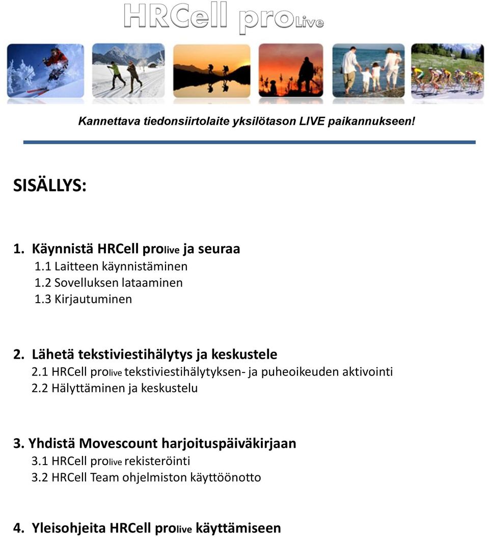 1 HRCell prolive tekstiviestihälytyksen- ja puheoikeuden aktivointi 2.2 Hälyttäminen ja keskustelu 3.