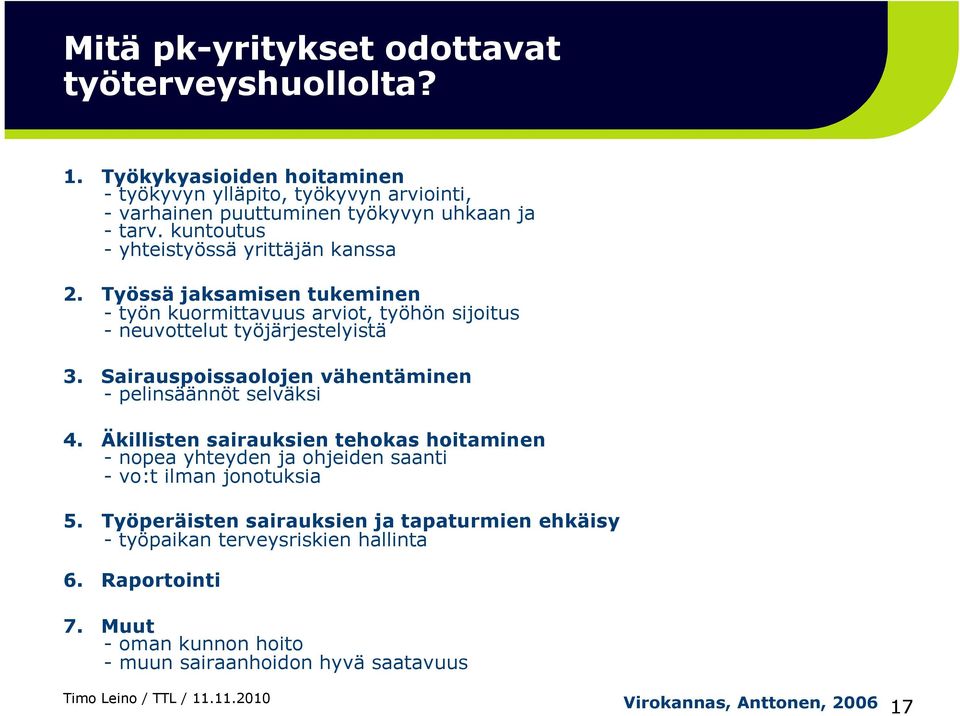 Sairauspoissaolojen vähentäminen - pelinsäännöt selväksi 4. Äkillisten sairauksien tehokas hoitaminen - nopea yhteyden ja ohjeiden saanti - vo:t ilman jonotuksia 5.