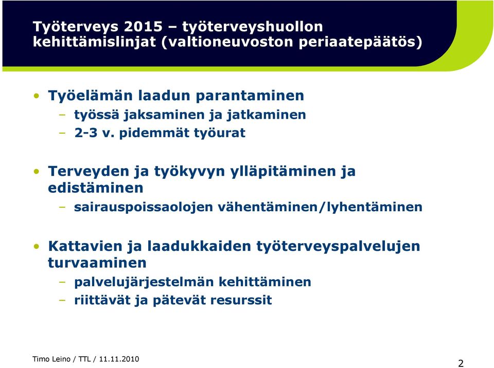 pidemmät työurat Terveyden ja työkyvyn ylläpitäminen ja edistäminen sairauspoissaolojen