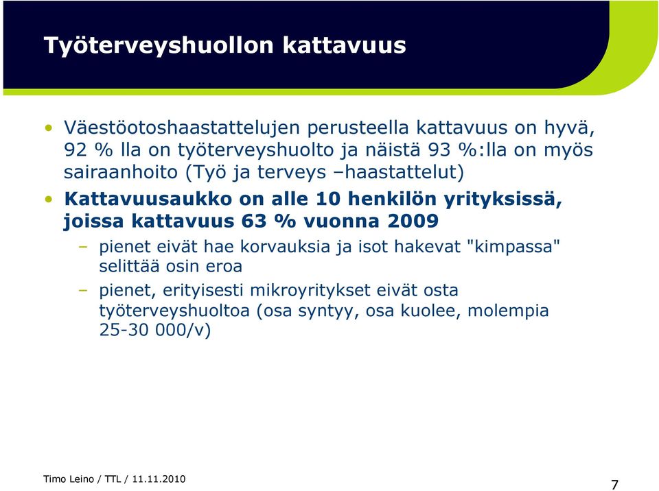 yrityksissä, joissa kattavuus 63 % vuonna 2009 pienet eivät hae korvauksia ja isot hakevat "kimpassa" selittää