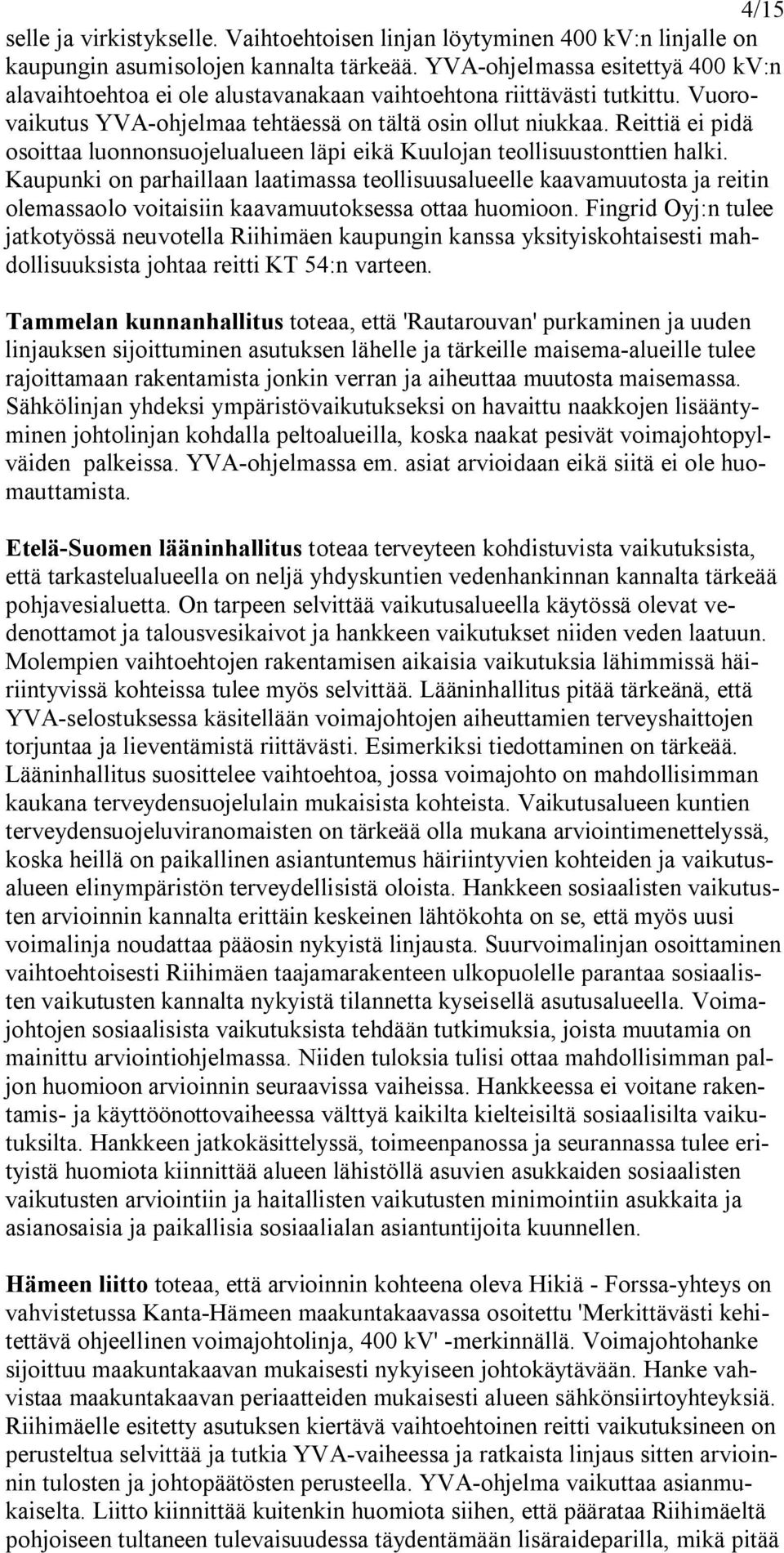 Reittiä ei pidä osoittaa luonnonsuojelualueen läpi eikä Kuulojan teollisuustonttien halki.