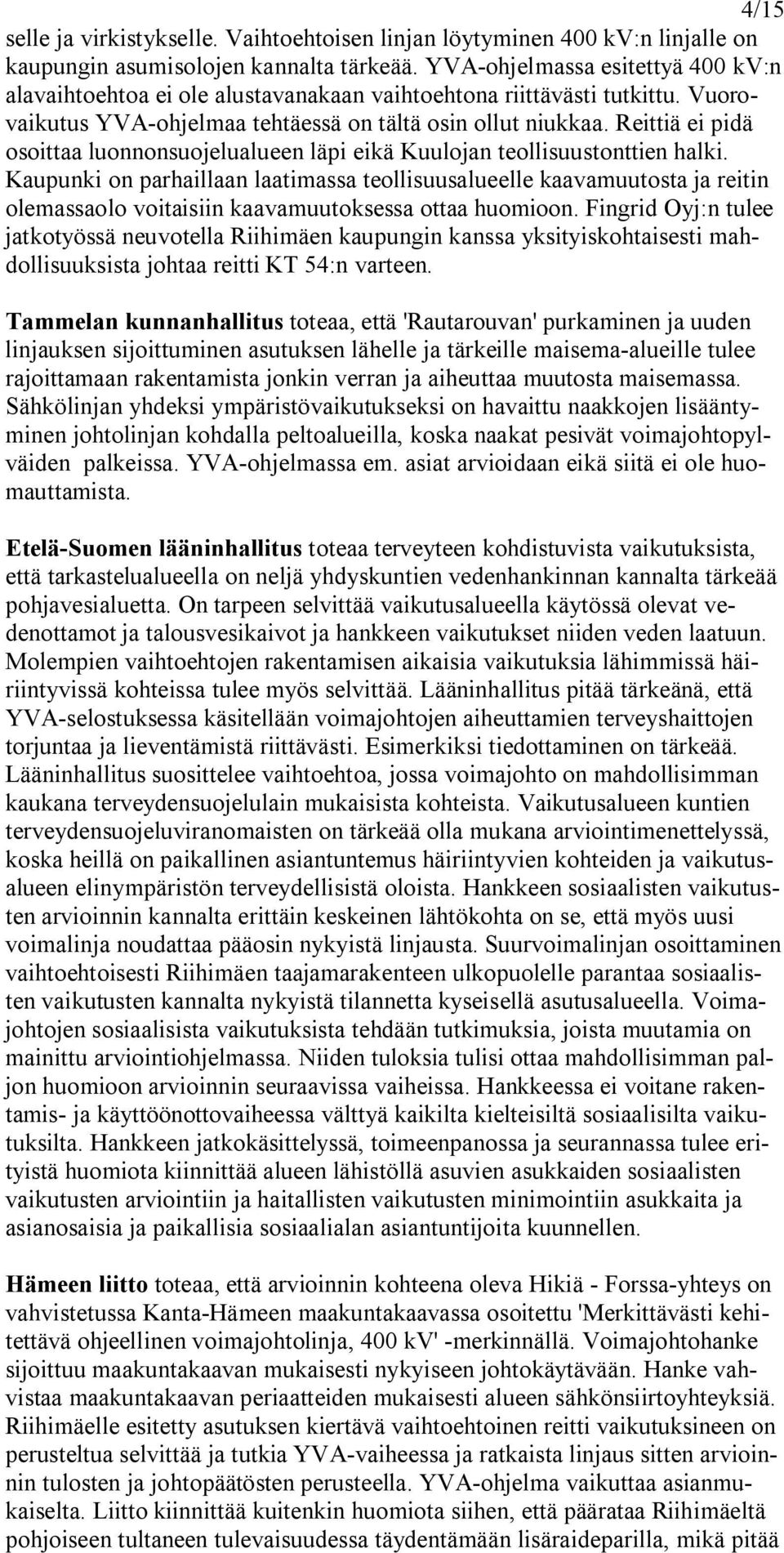 Reittiä ei pidä osoittaa luonnonsuojelualueen läpi eikä Kuulojan teollisuustonttien halki.