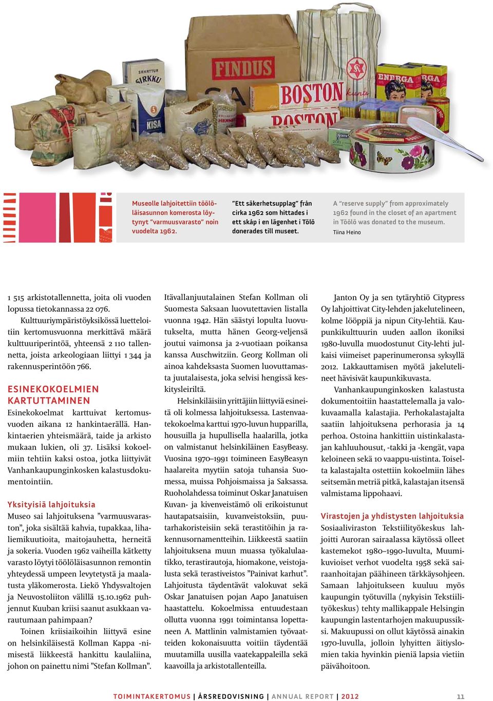 Kulttuuriympäristöyksikössä luetteloitiin kertomusvuonna merkittävä määrä kulttuuriperintöä, yhteensä 2 110 tallennetta, joista arkeologiaan liittyi 1 344 ja rakennusperintöön 766.
