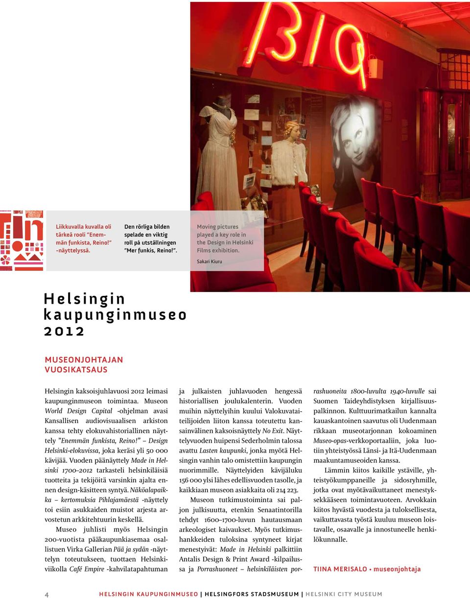 Sakari Kiuru Helsingin kaupunginmuseo 2012 Museonjohtajan vuosikatsaus Helsingin kaksoisjuhlavuosi 2012 leimasi kaupunginmuseon toimintaa.