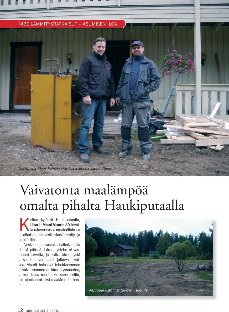 vesikeskuslämmitys ja puukattila. Vesivaraajan vastukset alkoivat olla tiensä päässä.