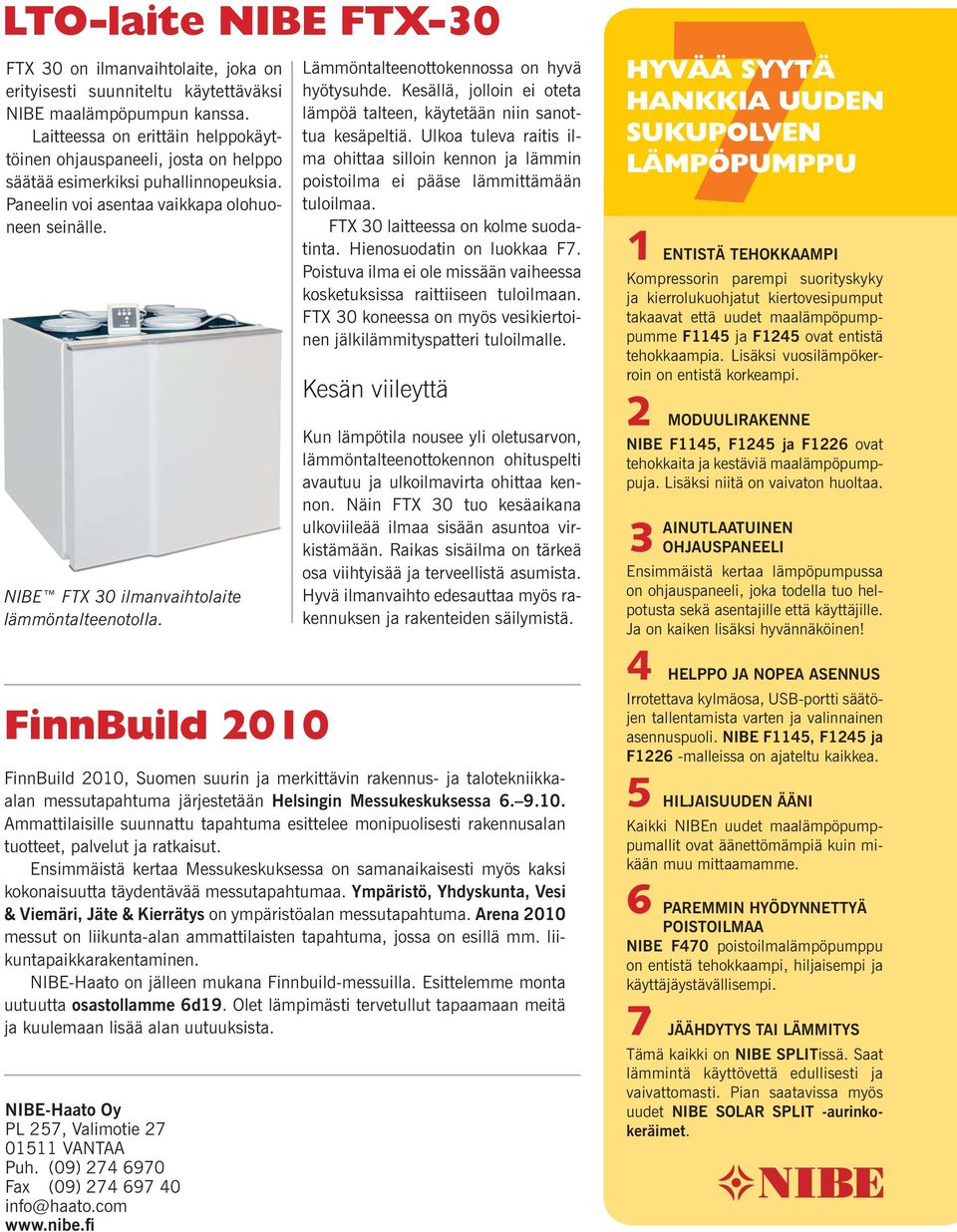 NIBE FTX 30 ilmanvaihtolaite lämmöntalteenotolla. FinnBuild 2010 NIBE-Haato Oy PL 257, Valimotie 27 01511 VANTAA Puh. (09) 274 6970 Fax (09) 274 697 40 info@haato.com www.nibe.