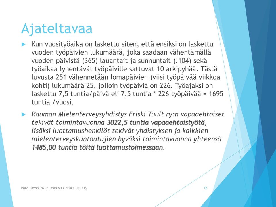 Työajaksi on laskettu 7,5 tuntia/päivä eli 7,5 tuntia * 226 työpäivää = 1695 tuntia /vuosi.