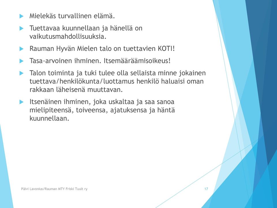 Talon toiminta ja tuki tulee olla sellaista minne jokainen tuettava/henkilökunta/luottamus henkilö haluaisi oman