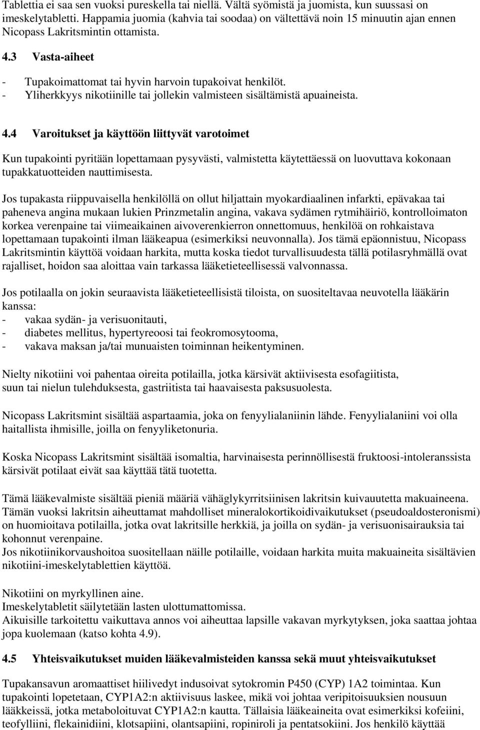 - Yliherkkyys nikotiinille tai jollekin valmisteen sisältämistä apuaineista. 4.