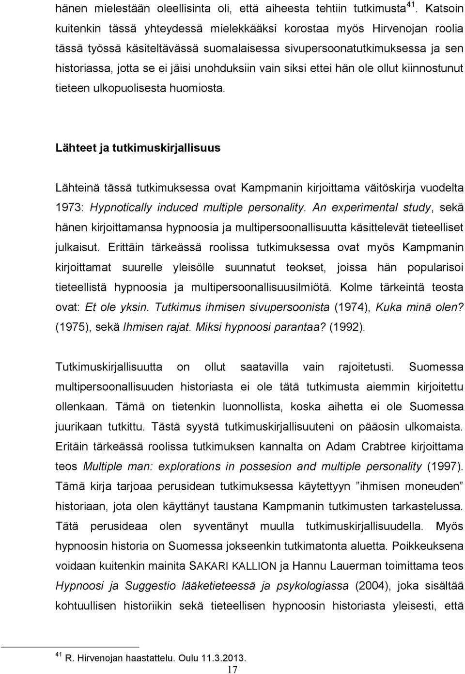 vain siksi ettei hän ole ollut kiinnostunut tieteen ulkopuolisesta huomiosta.