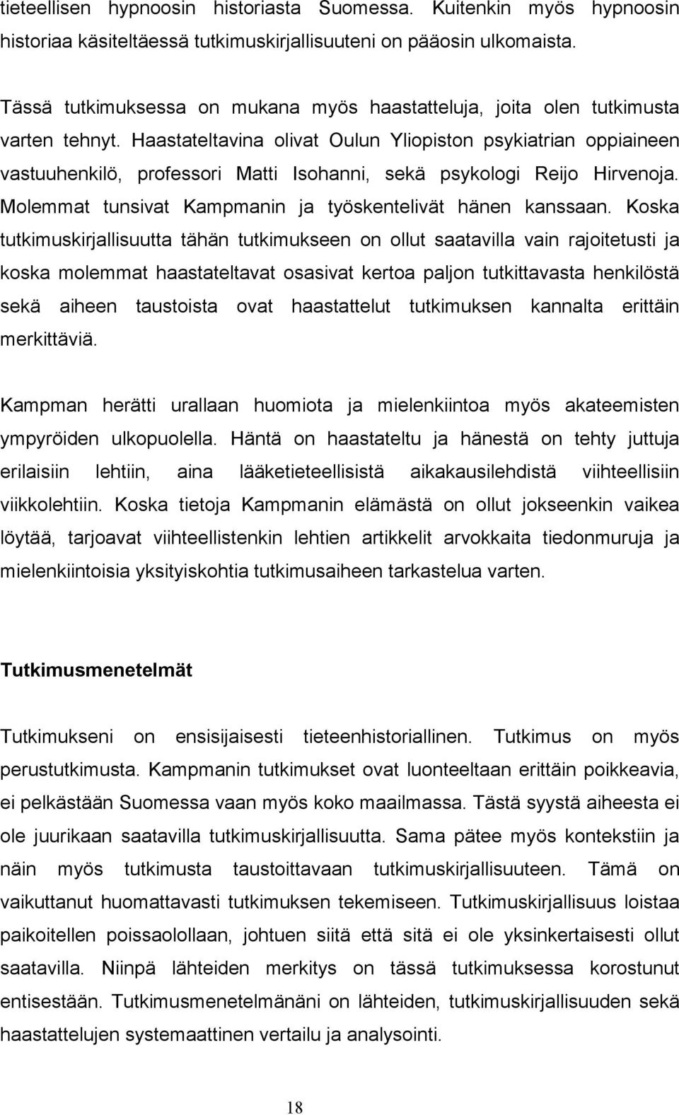 Haastateltavina olivat Oulun Yliopiston psykiatrian oppiaineen vastuuhenkilö, professori Matti Isohanni, sekä psykologi Reijo Hirvenoja. Molemmat tunsivat Kampmanin ja työskentelivät hänen kanssaan.