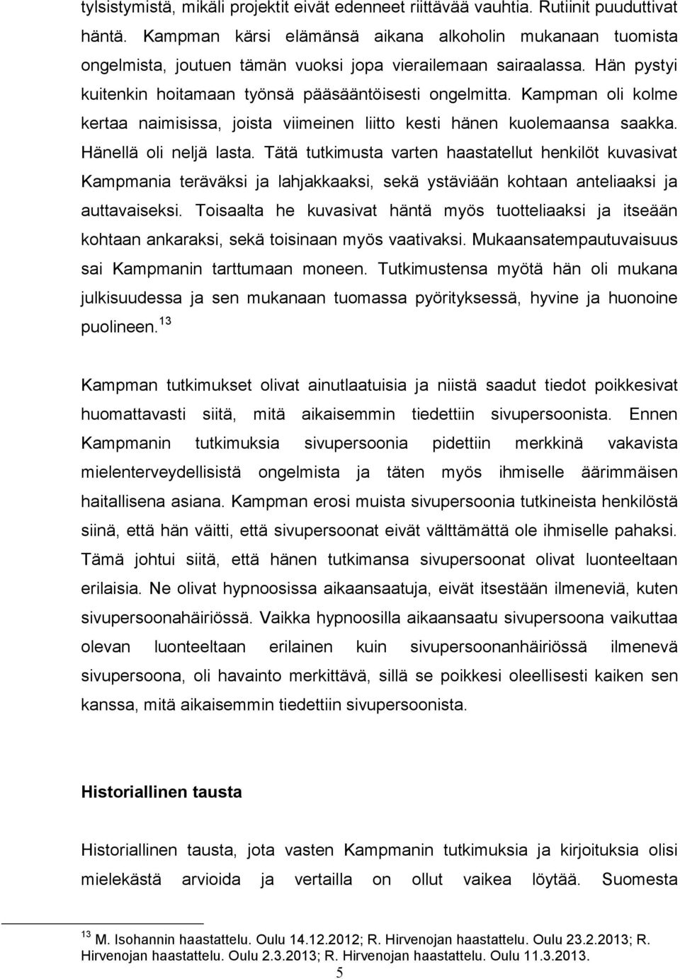 Kampman oli kolme kertaa naimisissa, joista viimeinen liitto kesti hänen kuolemaansa saakka. Hänellä oli neljä lasta.