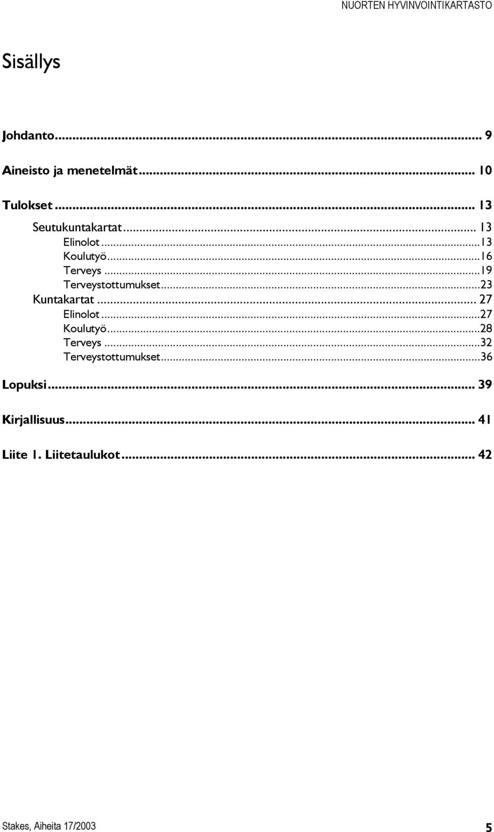 .. 27 Elinolot...27 Koulutyö...28 Terveys...32 Terveystottumukset...36 Lopuksi.