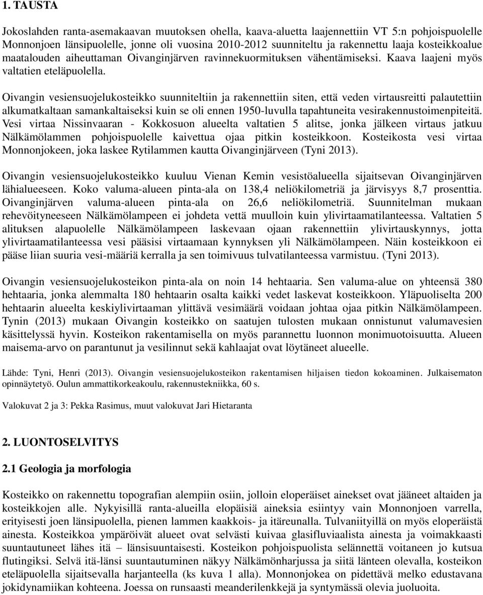 Oivangin vesiensuojelukosteikko suunniteltiin ja rakennettiin siten, että veden virtausreitti palautettiin alkumatkaltaan samankaltaiseksi kuin se oli ennen 1950-luvulla tapahtuneita