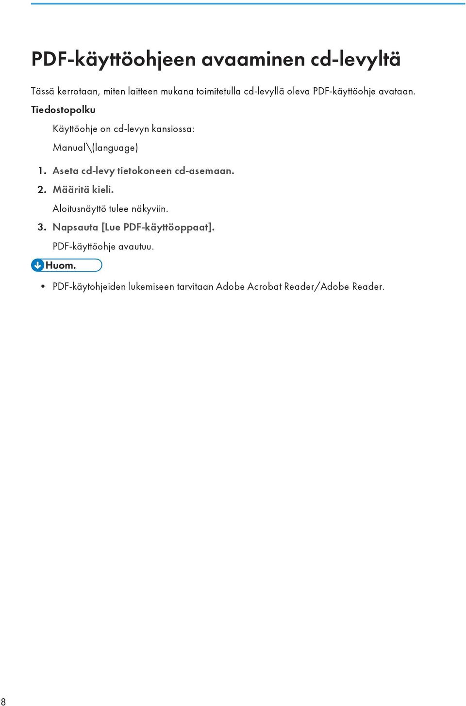 Aseta cd-levy tietokoneen cd-asemaan. 2. Määritä kieli. Aloitusnäyttö tulee näkyviin. 3.