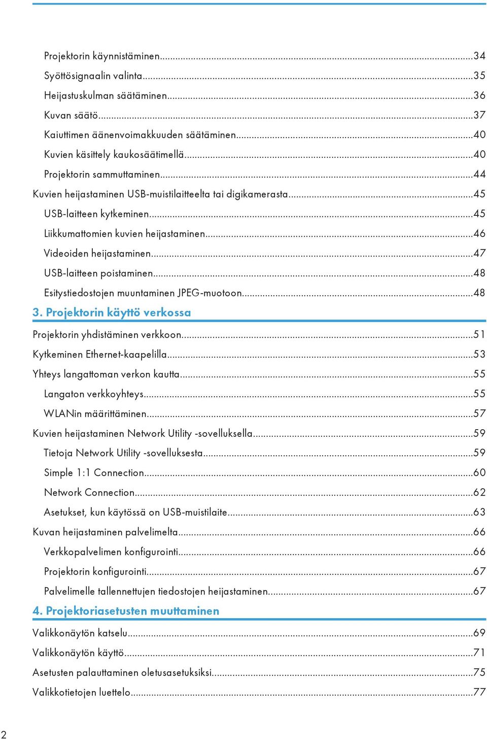 ..47 USB-laitteen poistaminen...48 Esitystiedostojen muuntaminen JPEG-muotoon...48 3. Projektorin käyttö verkossa Projektorin yhdistäminen verkkoon...51 Kytkeminen Ethernet-kaapelilla.