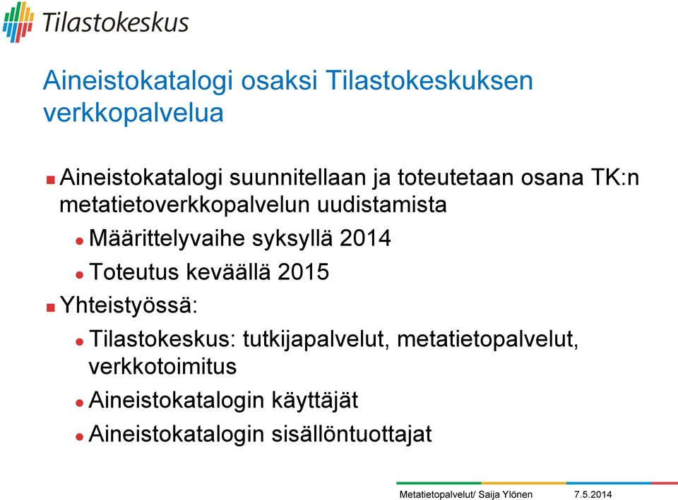 Määrittelyvaihe syksyllä 2014 " Toteutus keväällä 2015!