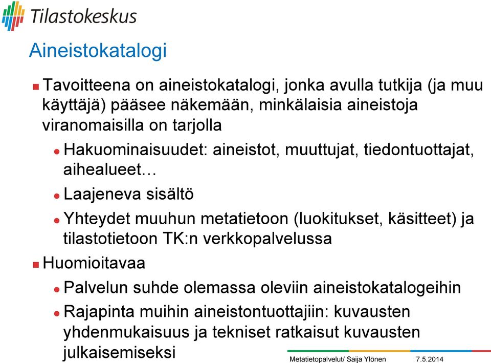 Hakuominaisuudet: aineistot, muuttujat, tiedontuottajat, aihealueet " Laajeneva sisältö " Yhteydet muuhun metatietoon (luokitukset,