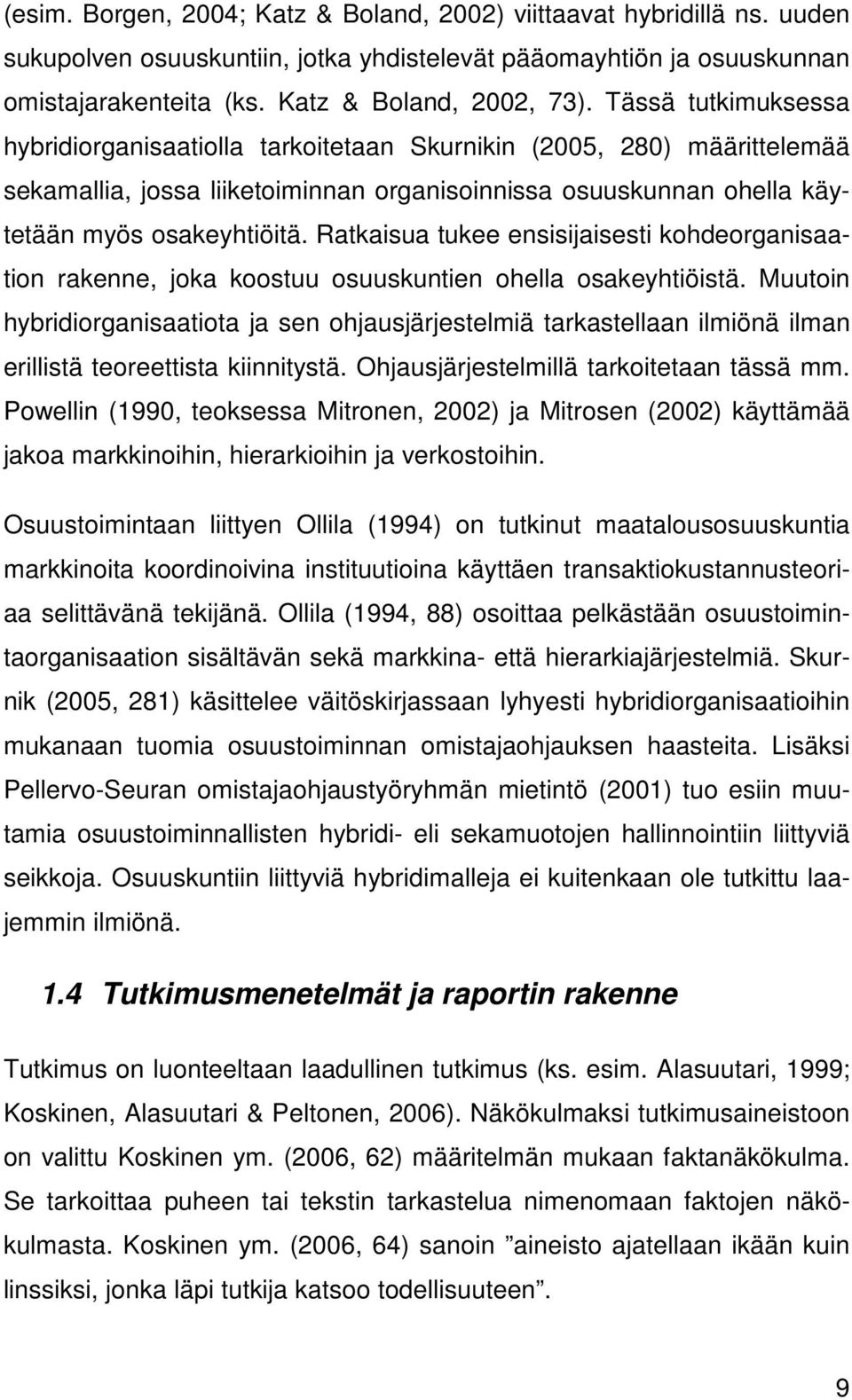 Ratkaisua tukee ensisijaisesti kohdeorganisaation rakenne, joka koostuu osuuskuntien ohella osakeyhtiöistä.