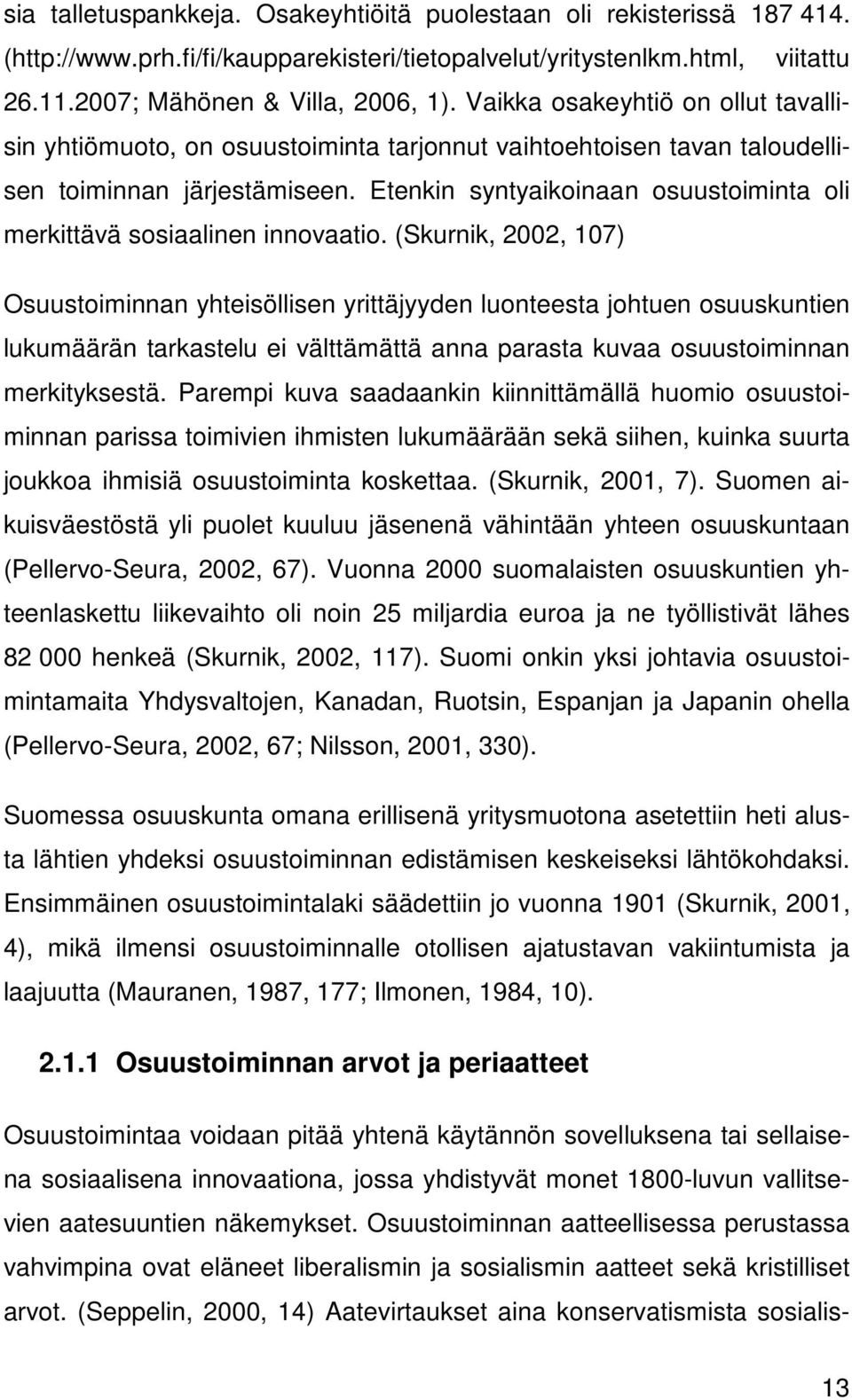 Etenkin syntyaikoinaan osuustoiminta oli merkittävä sosiaalinen innovaatio.