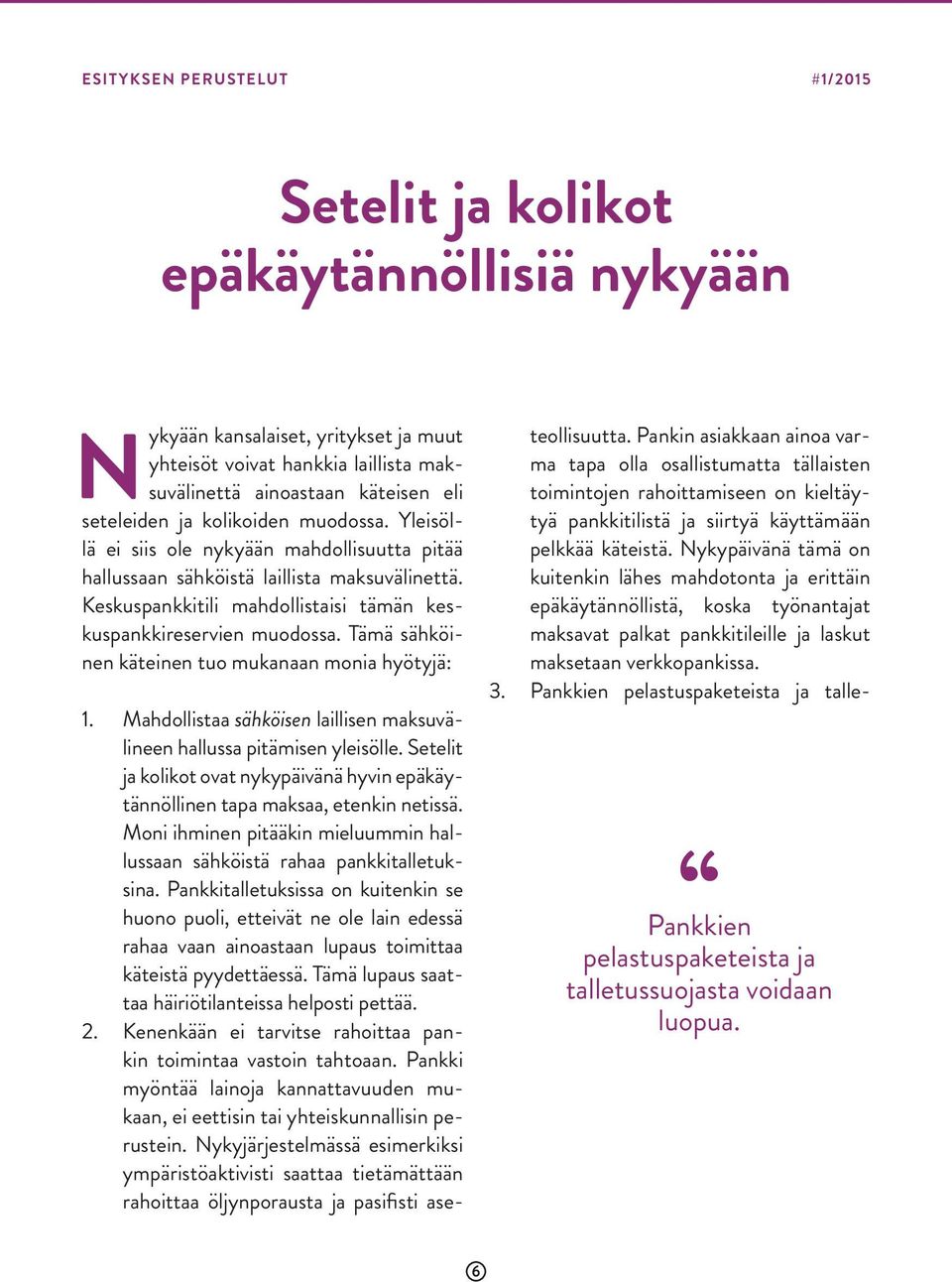 Tämä sähköinen käteinen tuo mukanaan monia hyötyjä: 1. Mahdollistaa sähköisen laillisen maksuvälineen hallussa pitämisen yleisölle.