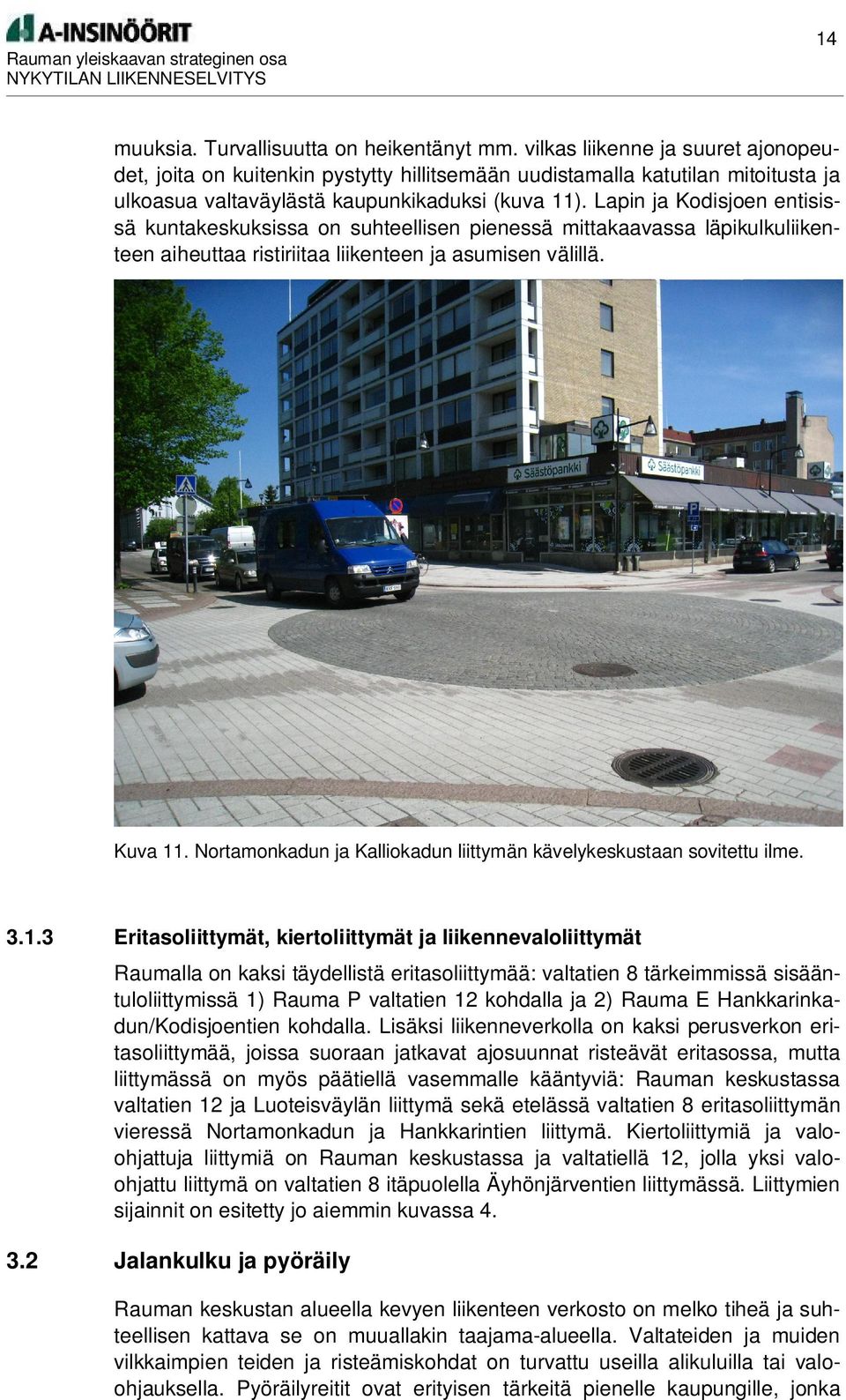 Lapin ja Kodisjoen entisissä kuntakeskuksissa on suhteellisen pienessä mittakaavassa läpikulkuliikenteen aiheuttaa ristiriitaa liikenteen ja asumisen välillä. Kuva 11.