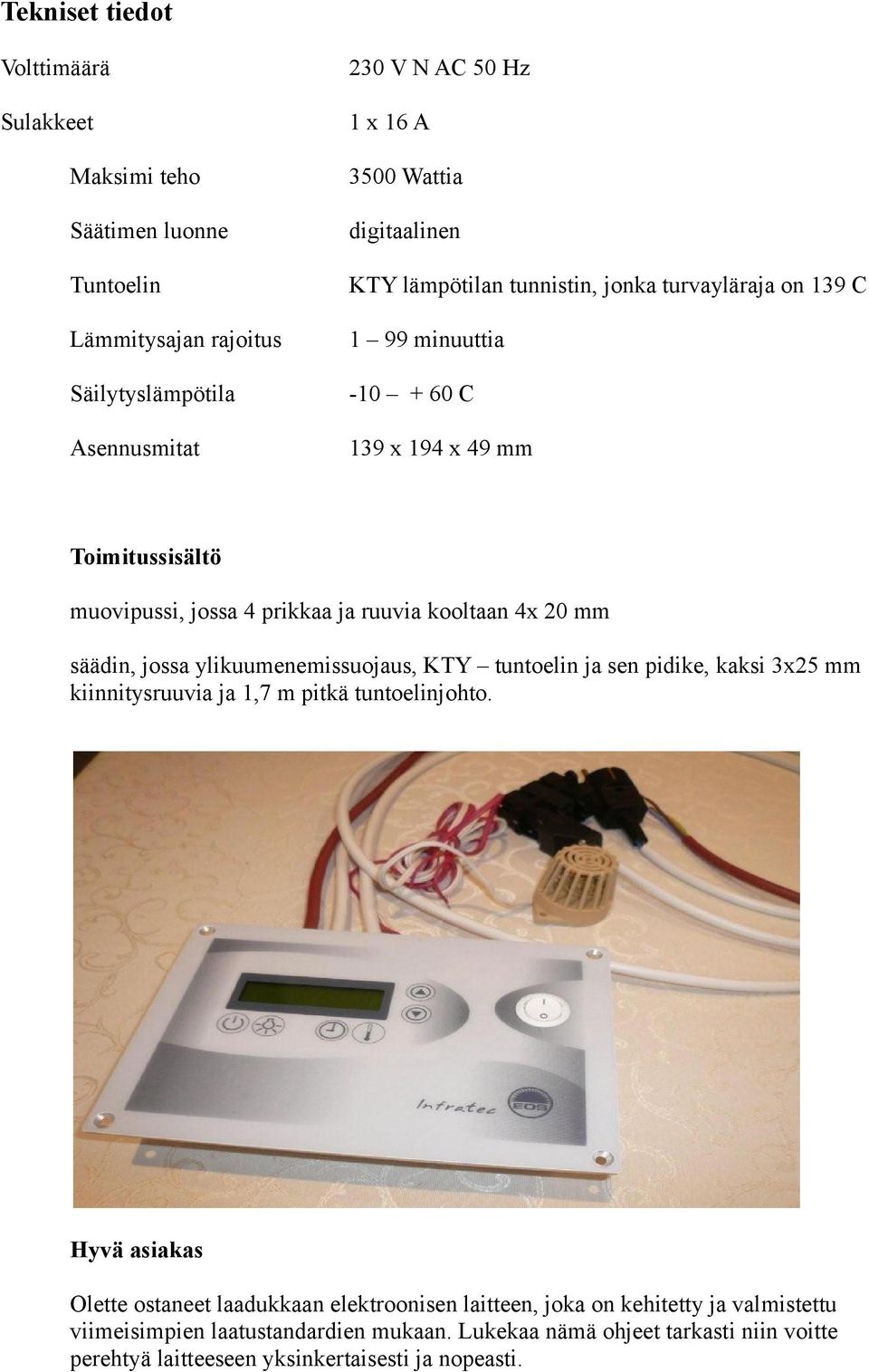 4x 20 mm säädin, jossa ylikuumenemissuojaus, KTY tuntoelin ja sen pidike, kaksi 3x25 mm kiinnitysruuvia ja 1,7 m pitkä tuntoelinjohto.