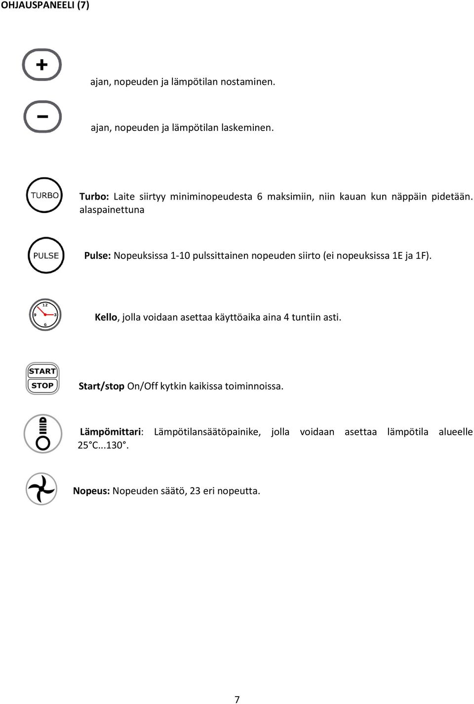 alaspainettuna Pulse: Nopeuksissa 1-10 pulssittainen nopeuden siirto (ei nopeuksissa 1E ja 1F).