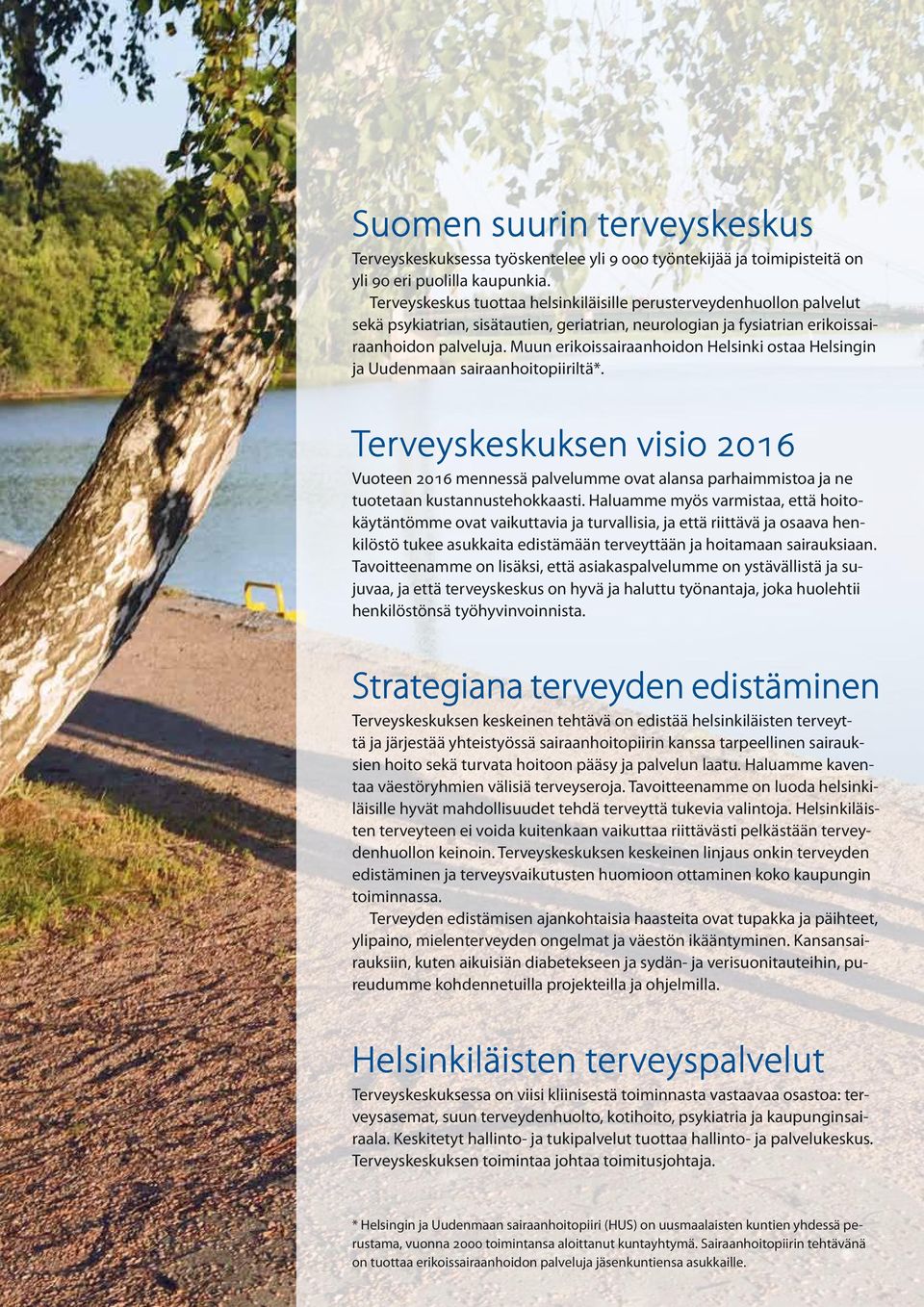 Muun erikoissairaanhoidon Helsinki ostaa Helsingin ja Uudenmaan sairaanhoitopiiriltä*.