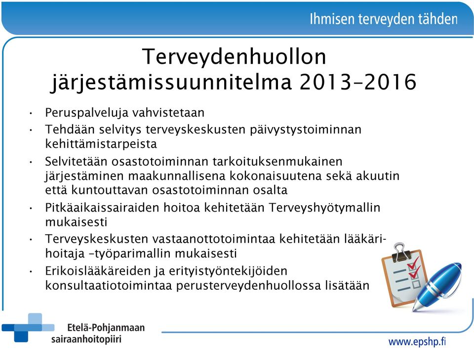 kuntouttavan osastotoiminnan osalta Pitkäaikaissairaiden hoitoa kehitetään Terveyshyötymallin mukaisesti Terveyskeskusten