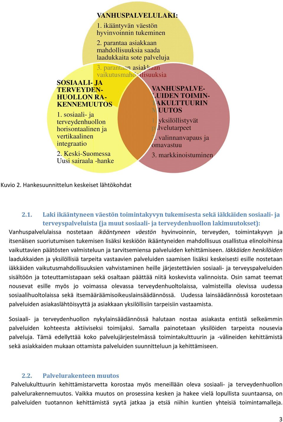 yksilöllistyvät horisontaalinen ja palvelutarpeet vertikaalinen 2. valinnanvapaus ja integraatio omavastuu 2. Keski-Suomessa 3. markkinoistuminen Uusi sairaala -hanke Kuvio 2.